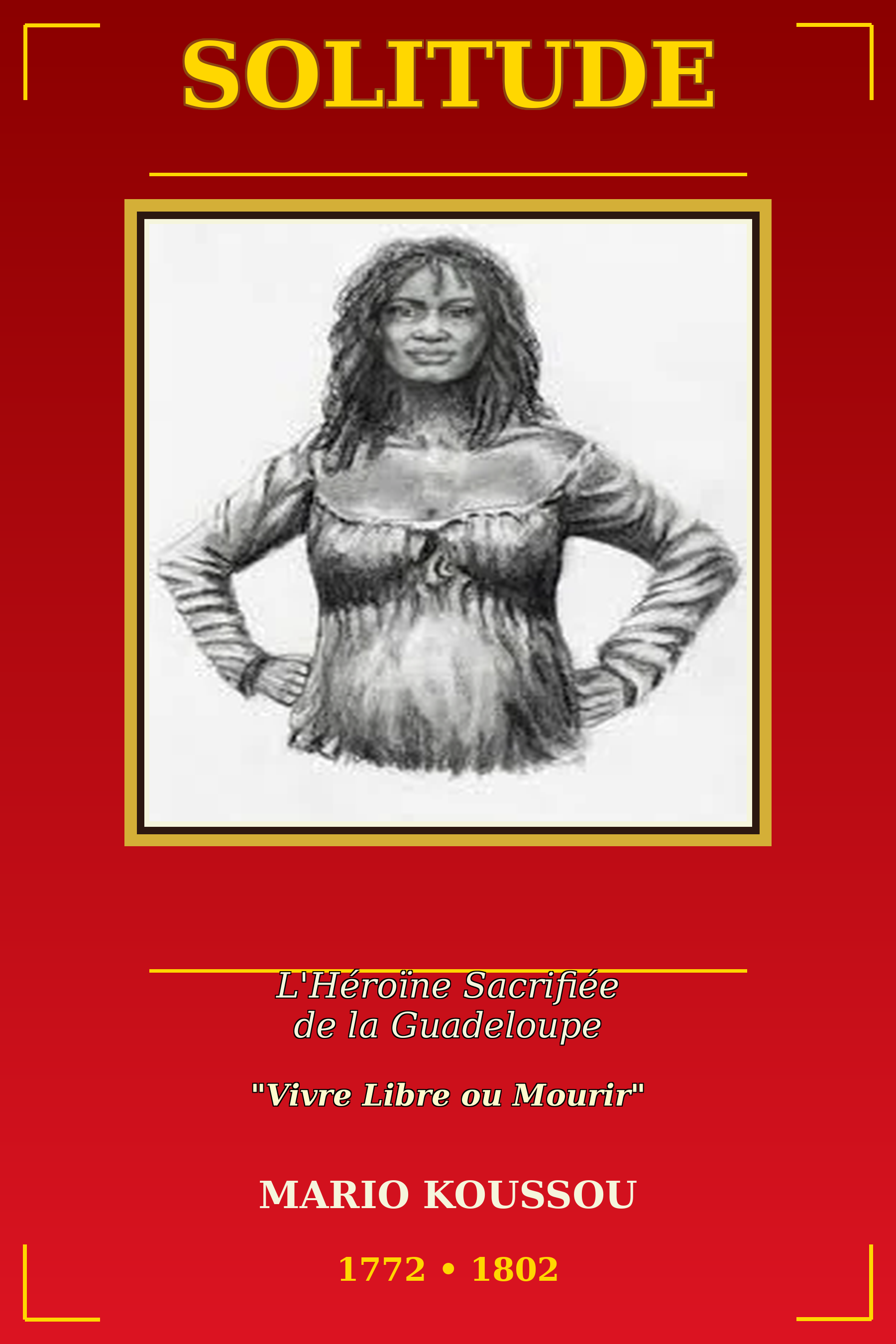 ROMAN HISTORIQUE SOLITUDE - L'Héroïne Sacrifiée de la Guadeloupe: Vivre libre ou mourir.